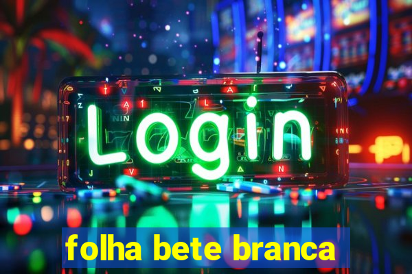 folha bete branca